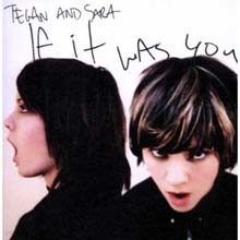 Tegan And Sara - If It Was You