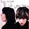 Tegan And Sara - If It Was You