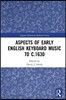 Aspects of Early English Keyboard Music before c.1630