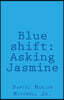 Blue Shift: Asking Jasmine