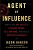 Agent of Influence: How to Use Spy Skills to Persuade Anyone, Sell Anything, and Build a Successful Business