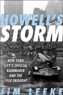 Howell&#39;s Storm: New York City&#39;s Official Rainmaker and the 1950 Drought