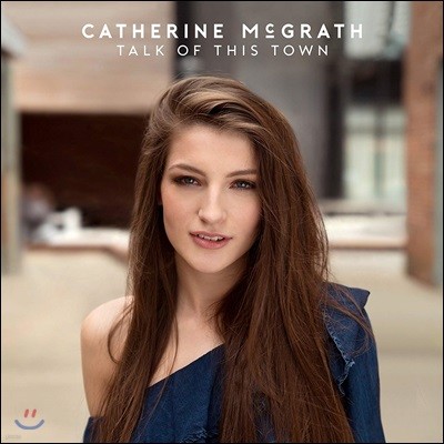 Catherine McGrath (캐서린 맥그라스) - Talk Of This Town