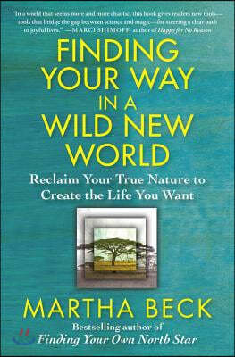 Finding Your Way in a Wild New World: Reclaim Your True Nature to Create the Life You Want