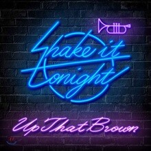 업댓브라운 (Up That Brown) - Shake It Tonight