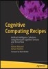 Cognitive Computing Recipes: Artificial Intelligence Solutions Using Microsoft Cognitive Services and Tensorflow