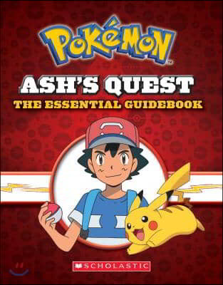 Ash&#39;s Quest: The Essential Guidebook (Pokemon): Ash&#39;s Quest from Kanto to Alola