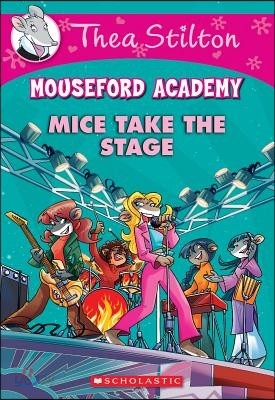 Mice Take the Stage (Thea Stilton Mouseford Academy #7): Volume 7