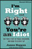 I'm Right and You're an Idiot - 2nd Edition: The Toxic State of Public Discourse and How to Clean It Up