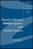 Popular Dissent, Human Agency and Global Politics