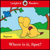 Ladybird Readers Beginner : Where is it, Spot?