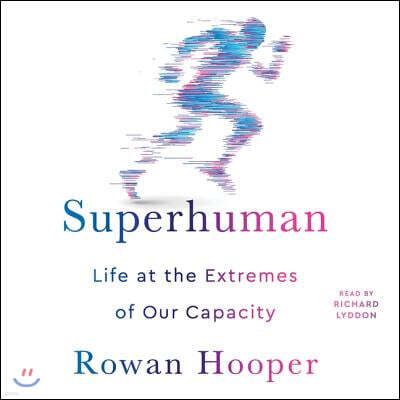 Superhuman: Life at the Extremes of Our Capacity