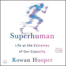 Superhuman: Life at the Extremes of Our Capacity