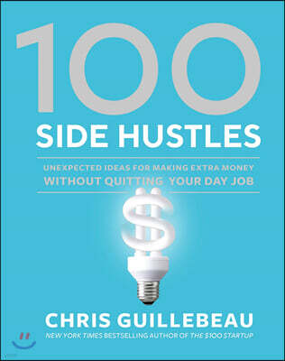100 Side Hustles: Unexpected Ideas for Making Extra Money Without Quitting Your Day Job