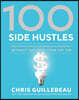100 Side Hustles: Unexpected Ideas for Making Extra Money Without Quitting Your Day Job