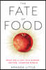 The Fate of Food: What We'll Eat in a Bigger, Hotter, Smarter World