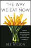 The Way We Eat Now: How the Food Revolution Has Transformed Our Lives, Our Bodies, and Our World