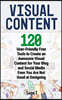Visual Content: 120 User-Friendly Free Tools to Create an Awesome Visual Content for Your Blog and Social Media Even You Are Not Good at Designing