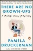 There Are No Grown-Ups: A Midlife Coming-Of-Age Story