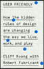 User Friendly: How the Hidden Rules of Design Are Changing the Way We Live, Work, and Play