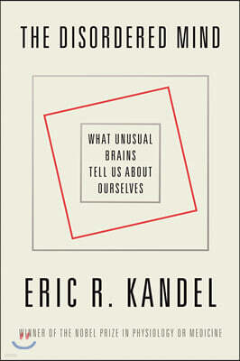 The Disordered Mind: What Unusual Brains Tell Us about Ourselves