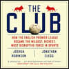 The Club: How the English Premier League Became the Wildest, Richest, Most Disruptive Force in Sports