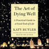 The Art of Dying Well: A Practical Guide to a Good End of Life