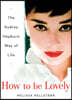 How to Be Lovely: The Audrey Hepburn Way of Life