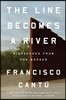 The Line Becomes a River: Dispatches from the Border