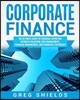 Corporate Finance: The Ultimate Guide to Financial Reporting, Business Valuation, Risk Management, Financial Management, and Financial Statements
