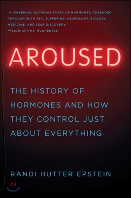 Aroused: The History of Hormones and How They Control Just about Everything