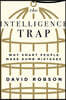 The Intelligence Trap: Why Smart People Make Dumb Mistakes
