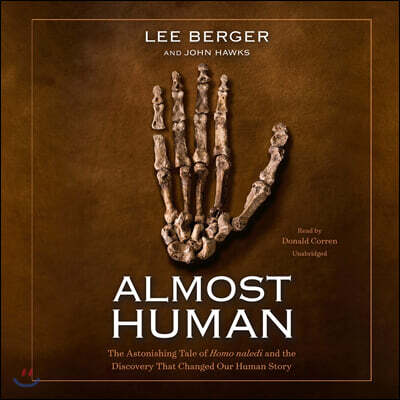 Almost Human Lib/E: The Astonishing Tale of Homo Naledi and the Discovery That Changed Our Human Story