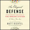 An Elegant Defense Lib/E: The Extraordinary New Science of the Immune System: A Tale in Four Lives