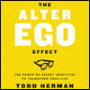The Alter Ego Effect: The Power of Secret Identities to Transform Your Life