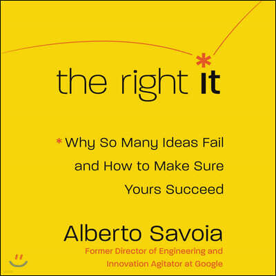 The Right It Lib/E: Why So Many Ideas Fail and How to Make Sure Yours Succeed