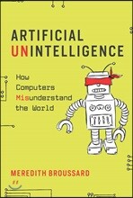 Artificial Unintelligence: How Computers Misunderstand the World