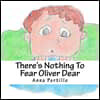 There's Nothing To Fear Oliver Dear