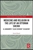 Medicine and Religion in the Life of an Ottoman Sheikh