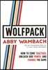 Wolfpack: How to Come Together, Unleash Our Power, and Change the Game