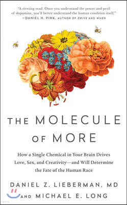 The Molecule of More: How a Single Chemical in Your Brain Drives Love, Sex, and Creativity--And Will Determine the Fate of the Human Race