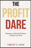 The Profit Dare: Winning at Wealth Without Losing Your Soul