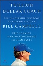 Trillion Dollar Coach: The Leadership Playbook of Silicon Valley&#39;s Bill Campbell