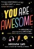 You Are Awesome: Find Your Confidence and Dare to Be Brilliant at (Almost) Anything