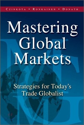 Mastering Global Markets : Strategies For Today&#39;s Trade Globalist