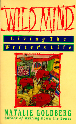 Wild Mind: Living the Writer&#39;s Life