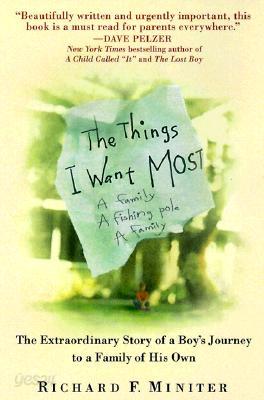 The Things I Want Most: The Extraordinary Story of a Boy&#39;s Journey to a Family of His Own