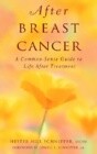 After Breast Cancer: A Common-Sense Guide to Life After Treatment