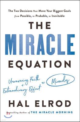 The Miracle Equation: The Two Decisions That Move Your Biggest Goals from Possible, to Probable, to Inevitable