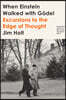 When Einstein Walked with G?del: Excursions to the Edge of Thought